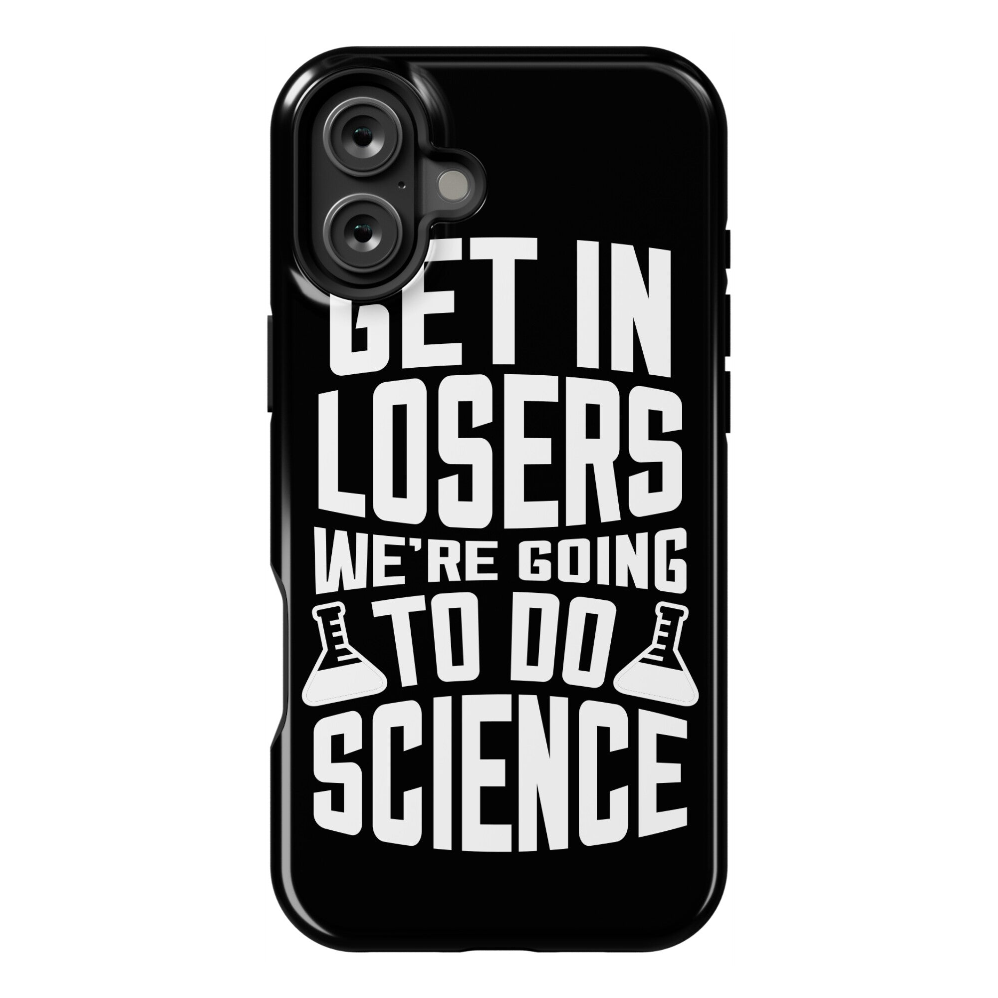 Get In Losers We're Going To Do Science Phone Case